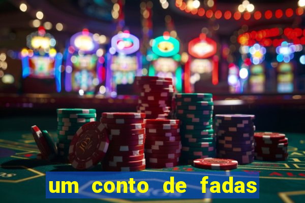 um conto de fadas sempre tem