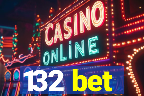 132 bet
