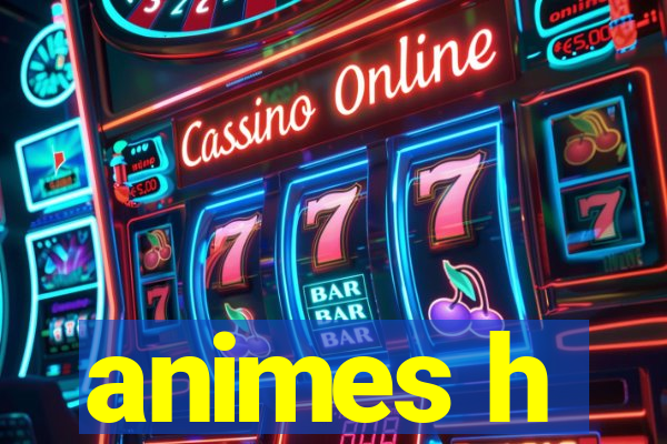 animes h