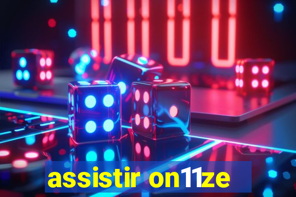 assistir on11ze