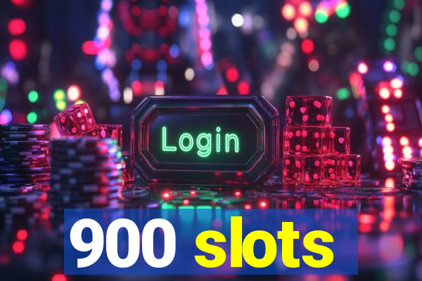 900 slots