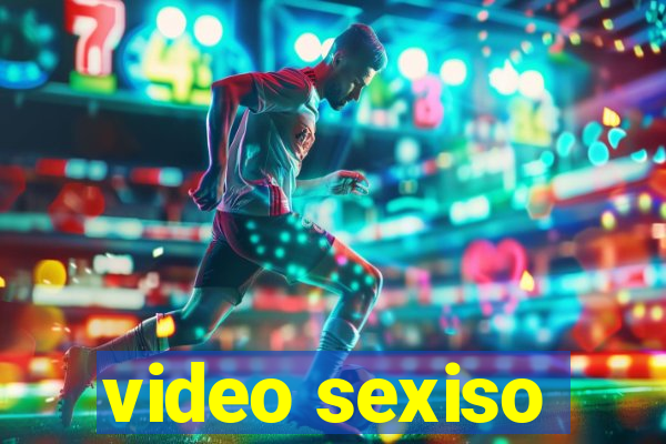 video sexiso