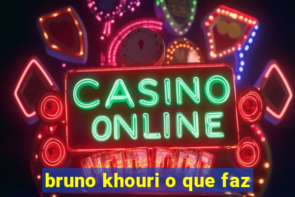 bruno khouri o que faz