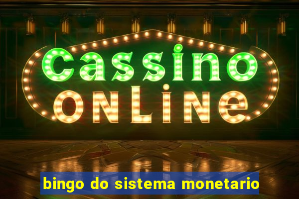 bingo do sistema monetario