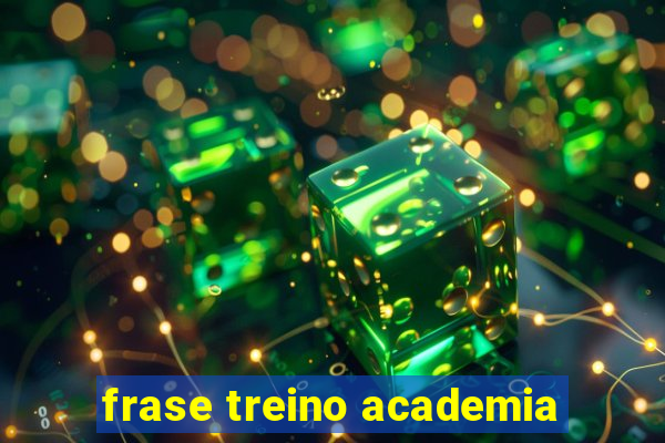 frase treino academia