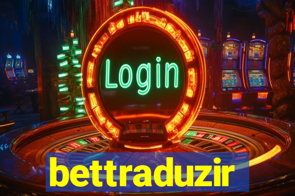 bettraduzir