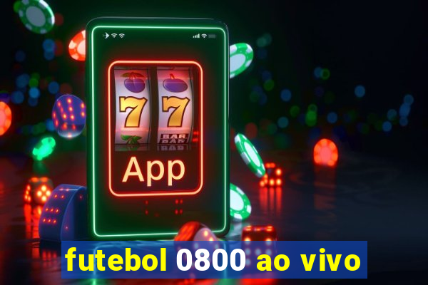 futebol 0800 ao vivo