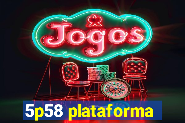 5p58 plataforma