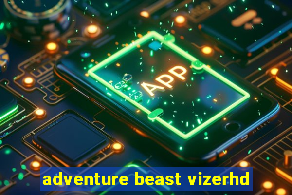 adventure beast vizerhd
