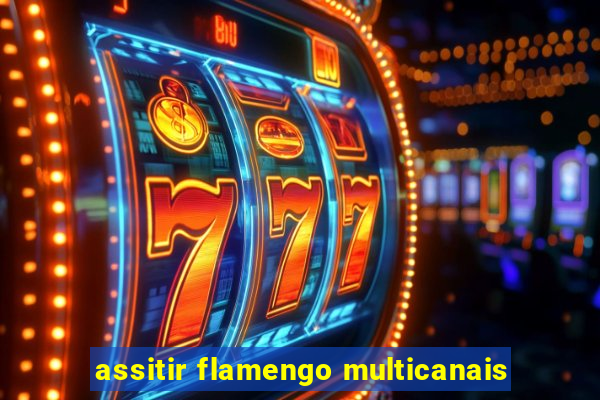 assitir flamengo multicanais