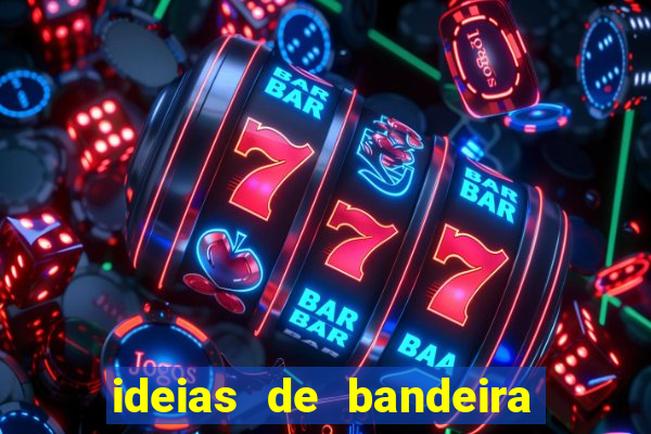 ideias de bandeira para interclasse