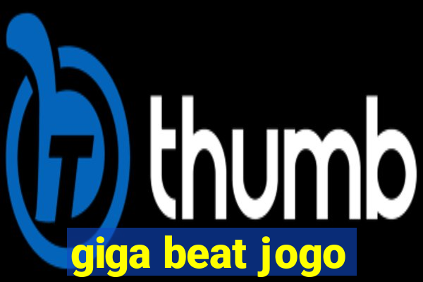 giga beat jogo