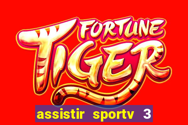 assistir sportv 3 ao vivo