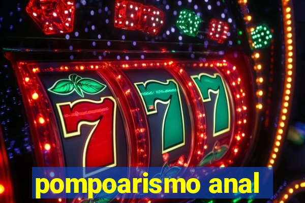 pompoarismo anal