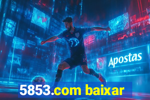 5853.com baixar