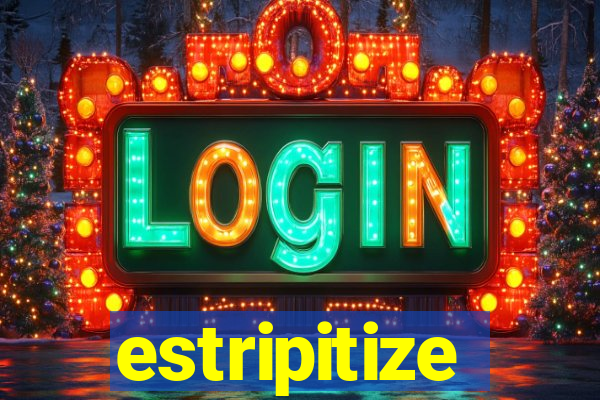 estripitize