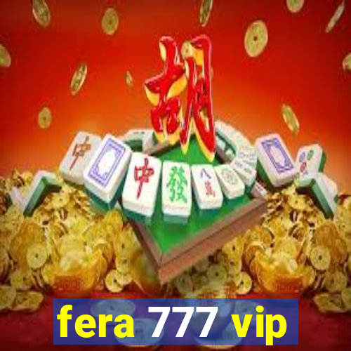 fera 777 vip