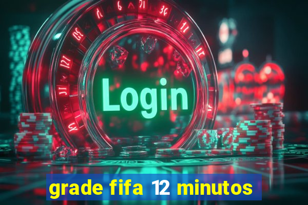 grade fifa 12 minutos