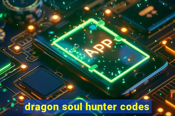 dragon soul hunter codes