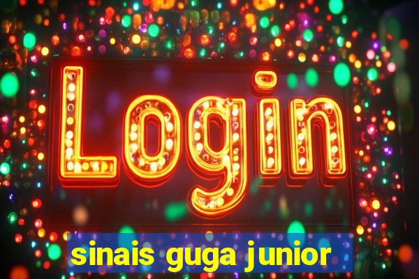 sinais guga junior
