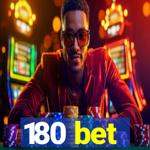 180 bet