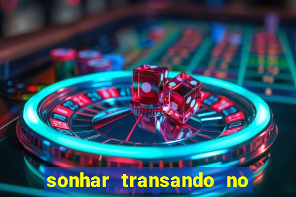 sonhar transando no jogo do bicho