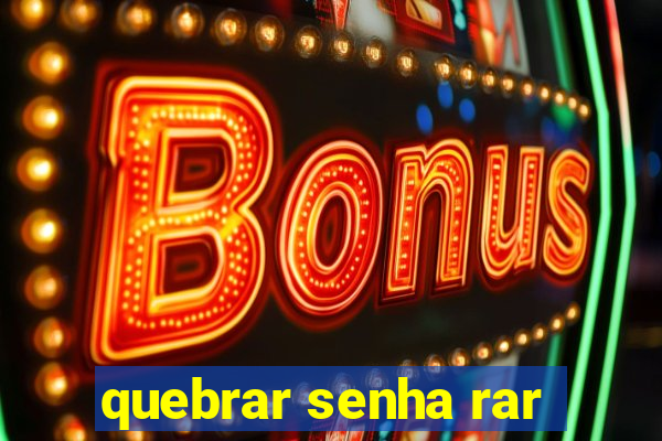 quebrar senha rar