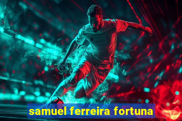 samuel ferreira fortuna
