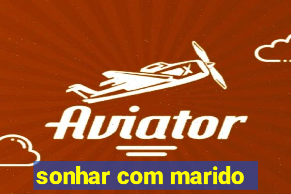 sonhar com marido