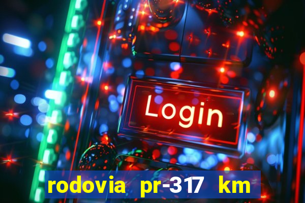 rodovia pr-317 km 155 onde fica