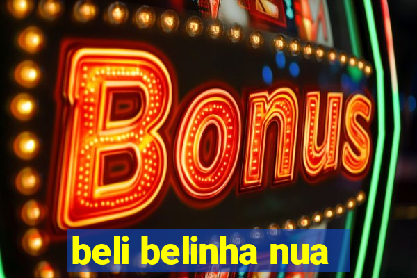 beli belinha nua