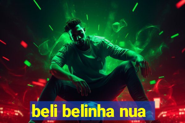 beli belinha nua