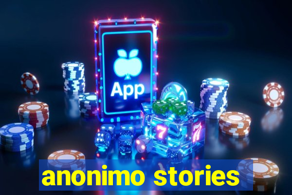 anonimo stories