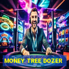 MONEY TREE DOZER