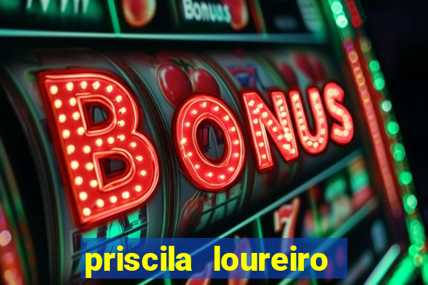 priscila loureiro vila nova