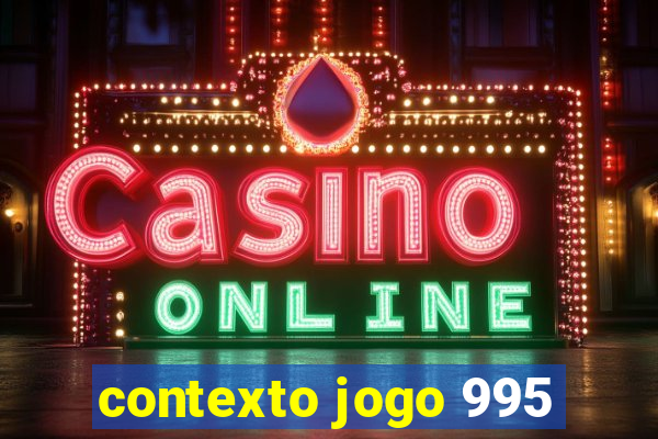 contexto jogo 995