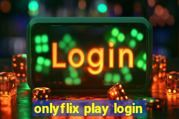 onlyflix play login