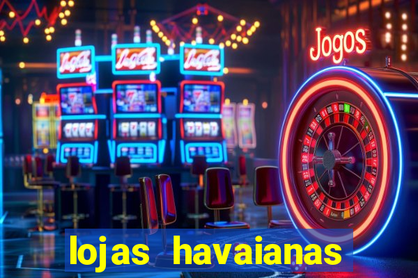 lojas havaianas shopping da bahia