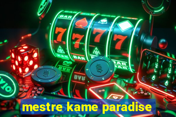 mestre kame paradise