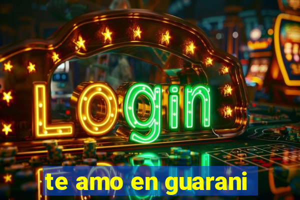 te amo en guarani