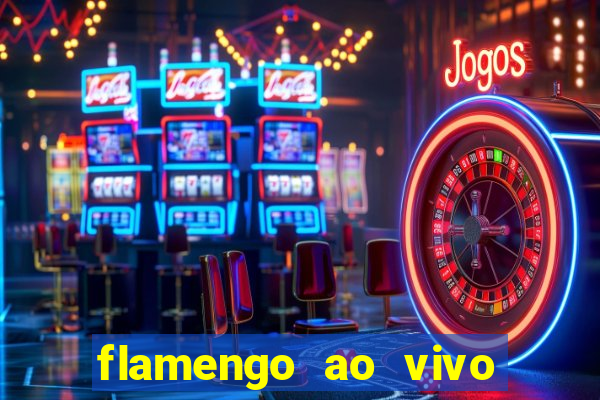flamengo ao vivo multi canais