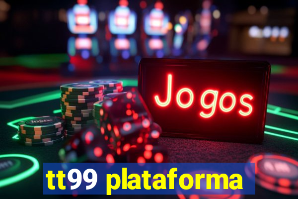 tt99 plataforma