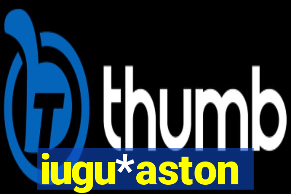 iugu*aston
