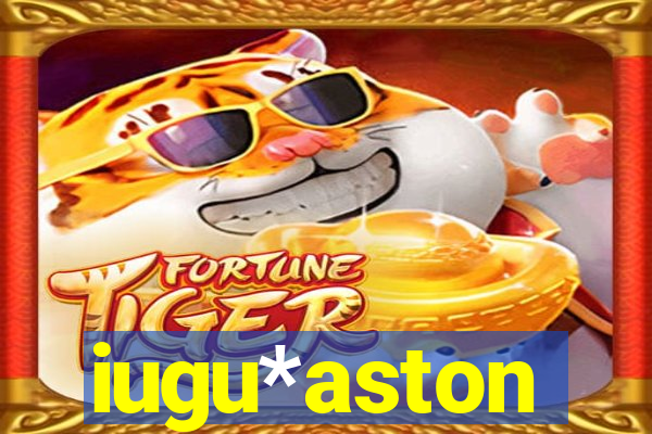 iugu*aston