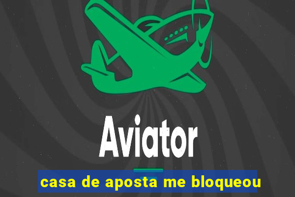 casa de aposta me bloqueou