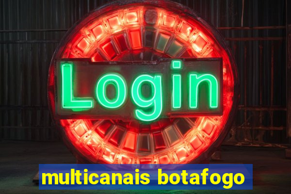 multicanais botafogo