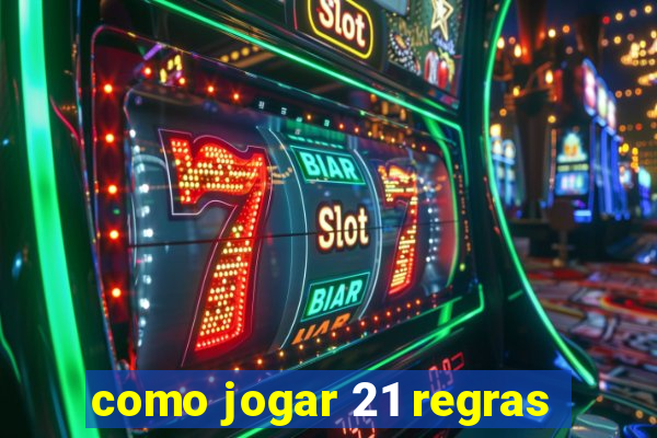 como jogar 21 regras