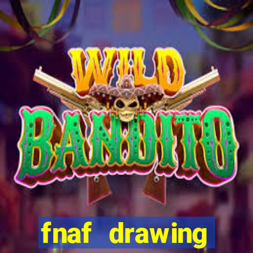 fnaf drawing cartoons 2