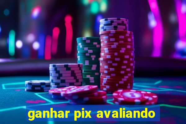 ganhar pix avaliando