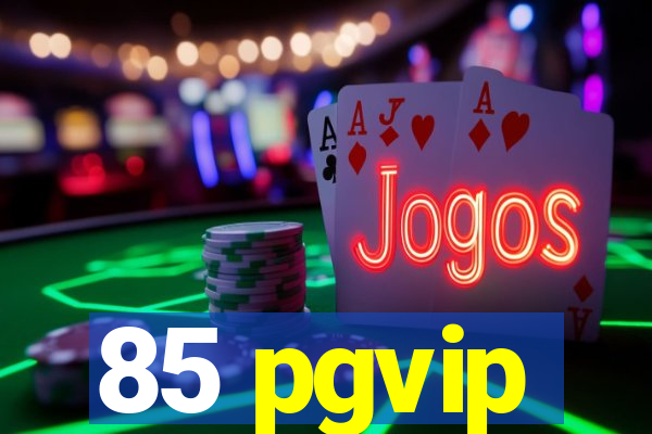 85 pgvip